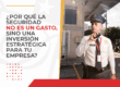 ¿Por qué la seguridad no es un gasto, sino una inversión estratégica para tu empresa?