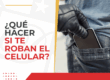 ¿Qué hacer si te roban el celular?